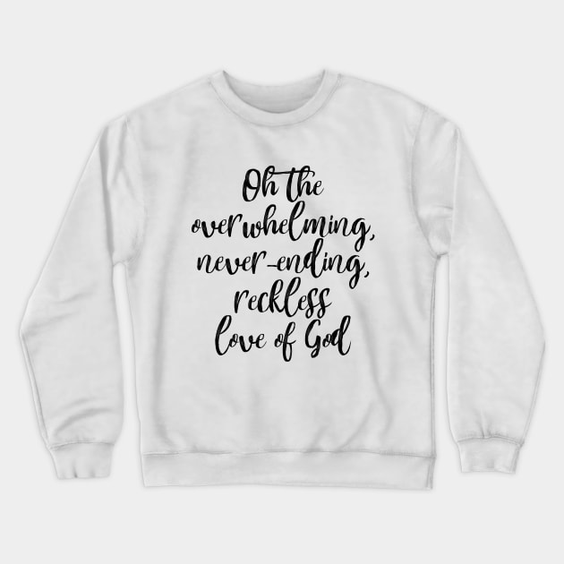 Oh the Overwhelming Never ending Reckless love of God
